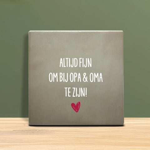 Tegeltje met tekst - Altijd fijn om bij opa en oma te zijn.