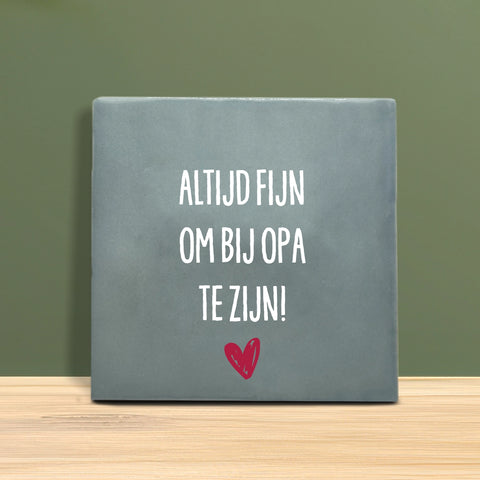 Tegeltje met tekst - Altijd fijn om bij Opa te zijn.