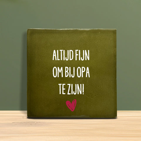 Tegeltje met tekst - Altijd fijn om bij Opa te zijn.