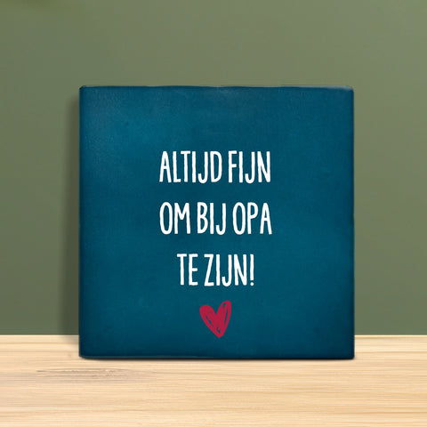 Tegeltje met tekst - Altijd fijn om bij Opa te zijn.