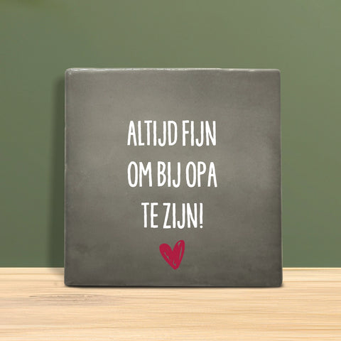 Tegeltje met tekst - Altijd fijn om bij Opa te zijn.
