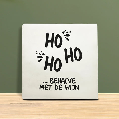 Tegeltje met tekst - Ho ho, behalve met de wijn.