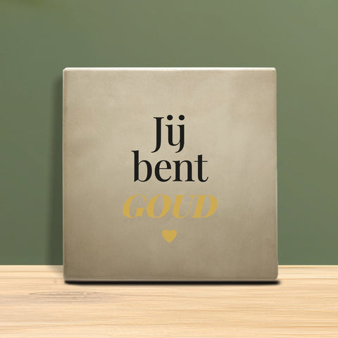 Tegeltje met tekst - Jij bent goud.