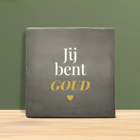 Tegeltje met tekst - Jij bent goud.