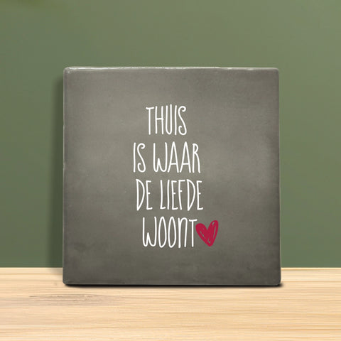 Tegeltje met tekst - Thuis is waar de liefde woont.