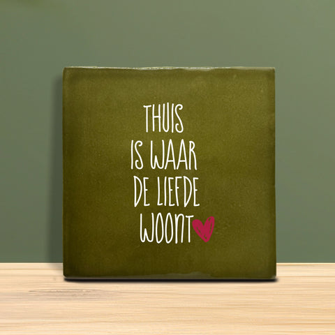 Tegeltje met tekst - Thuis is waar de liefde woont.