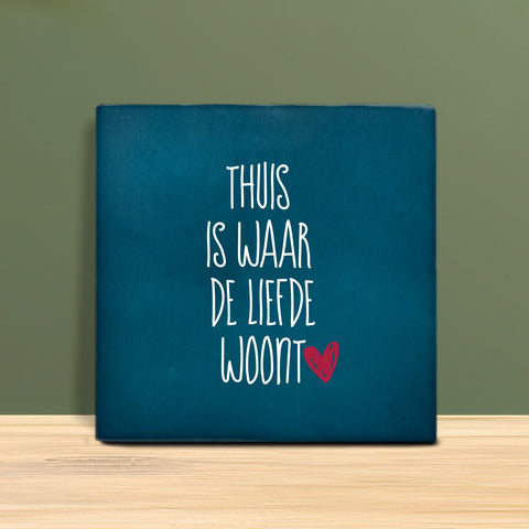 Tegeltje met tekst - Thuis is waar de liefde woont.