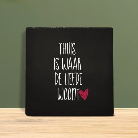 Tegeltje met tekst - Thuis is waar de liefde woont.