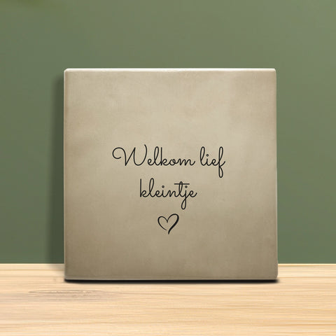 Tegeltje met tekst - Welkom lief kleintje