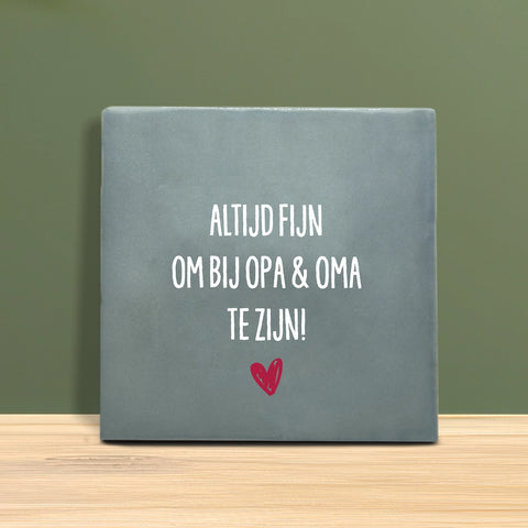 Tegeltje met tekst - Altijd fijn om bij opa en oma te zijn.