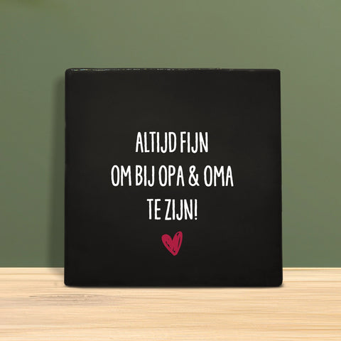 Tegeltje met tekst - Altijd fijn om bij opa en oma te zijn.