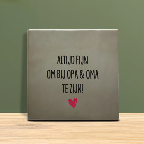 Tegeltje met tekst - Altijd fijn om bij opa en oma te zijn.