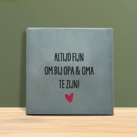 Tegeltje met tekst - Altijd fijn om bij opa en oma te zijn.