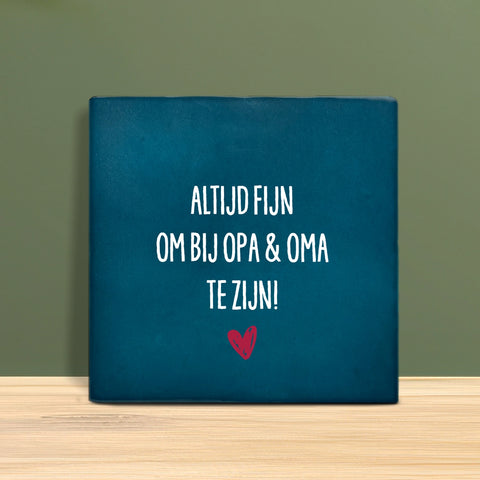 Tegeltje met tekst - Altijd fijn om bij opa en oma te zijn.