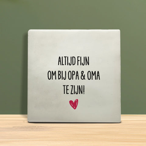 Tegeltje met tekst - Altijd fijn om bij opa en oma te zijn.