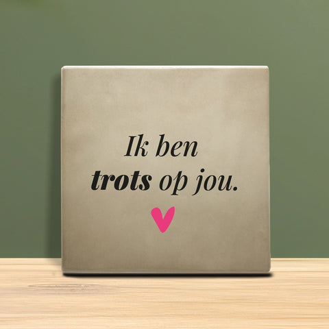 Tegeltje met tekst - ik ben trots op jou.