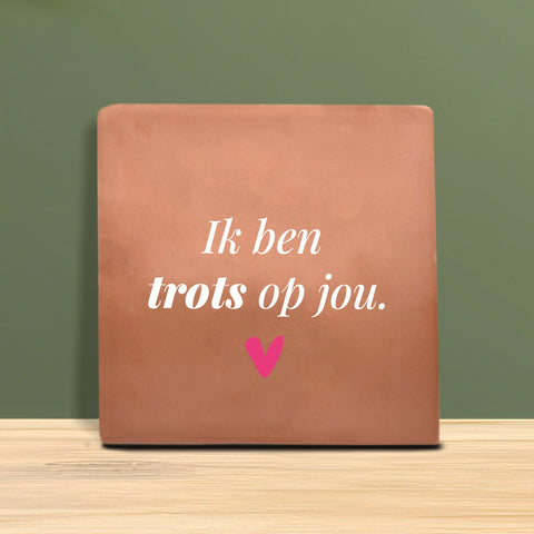 Tegeltje met tekst - ik ben trots op jou.