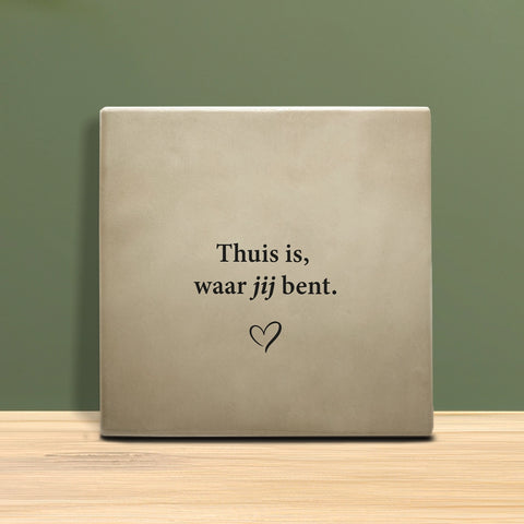 Tegeltje met tekst - Thuis is waar jij bent.