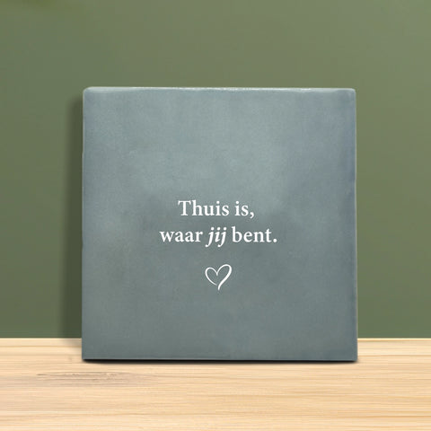 Tegeltje met tekst - Thuis is waar jij bent.