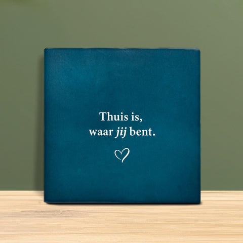 Tegeltje met tekst - Thuis is waar jij bent.