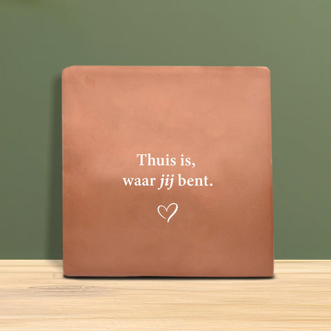 Tegeltje met tekst - Thuis is waar jij bent.