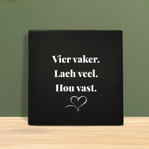 Tegeltje met tekst - Vier vaker lach veel hou vast.